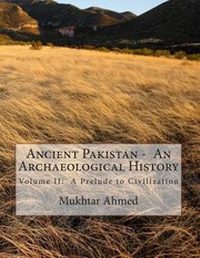 Cover of: ANCIENT PAKISTAN - AN ARCHAEOLOGICAL HISTORY: VOLUME II: A PRELUDE TO CIVILIZATION by 