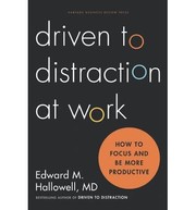Cover of: DRIVEN TO DISTRACTION AT WORK: HOW TO FOCUS AND BE MORE PRODUCTIVE by 