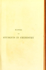 Cover of: Notes for students in chemistry: being a syllabus of chemistry : compiled mainly from the manuals of Fownes-Watts, Miller, Wurz, and Schorlemmer