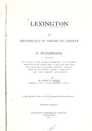 Cover of: Lexington the birthplace of American liberty: a hand book containing an account of the battle of Lexington- Paul Revere's narrative of his famous ride - a sketch of the town and the places of historic interest - inscriptions on all historic tablets - directory-map and numerous illustrations