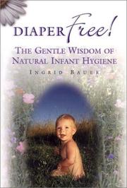 Cover of: Diaper Free! The Gentle Wisdom of Natural Infant Hygiene