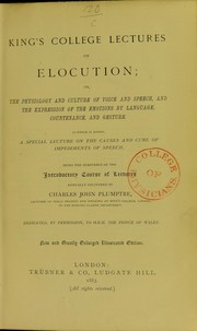 Cover of: King's College lectures on elocution: or, the physiology and culture of voice and speech, and the expression of the emotions by language, countenance, and gesture