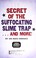 Cover of: Secret of the suffocating slime trap-- and more!
