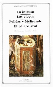 Cover of: La intrusa. Los ciegos. Pelléas y Mélisande. El pájaro azul