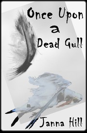 Once Upon a Dead Gull by Janna Hill