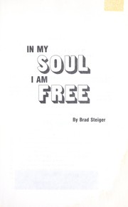 In my soul I am free by Brad Steiger