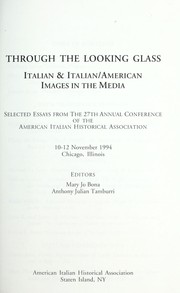 Cover of: Through the looking glass: Italian & Italian/American images in the media : selected essays from the 27th annual conference of the American Italian Historical Association, 10-12 November 1994, Chicago, Illinois