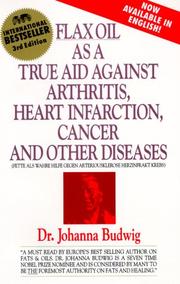 Cover of: Flax Oil As a True Aid Against Arthritis Heart Infarction Cancer and       Other Diseases (3rd Edition)