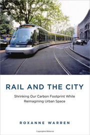 Cover of: Rail and the city: Shrinking our carbon footprint while reimagining urban space