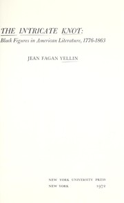 The intricate knot: Black figures in American literature, 1776-1863 by Jean Fagan Yellin