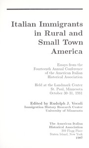 Italian immigrants in rural and small town America : essays from the Fourteenth Annual Conference of the American Italian Historical Association held at the Landmark Center, St. Paul, Minnesota, October 30-31, 1981 by Rudolph J. Vecoli