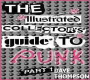 Cover of: Illustrated Collector's Guide to Punk: Part 1