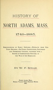 Cover of: History of North Adams, Mass., 1749-1885: reminiscences of early settlers, extracts from old town records, its public institutions, industries, and prominent citizens, together with a roster of commissioned officers in the war of the rebellion