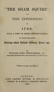 Cover of: "The sham squire"; and the informers of 1798: With a view of their contemporaries. To which are added jottings about Ireland seventy years ago