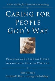 Cover of: Caring for people God's way: Personal and emotional issues, addiction, grief, and trauma