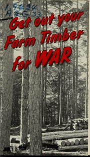 Cover of: Get out your farm timber for war | United States. War Food Administration
