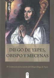 Cover of: Diego de Yepes, Obispo y mecenas: IV Centenario de la muerte del Obispo Diego de Yepes