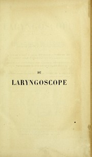 Cover of: Du laryngoscope et de son emploi dans les maladies de la gorge: avec un appendice sur la rhinoscopie