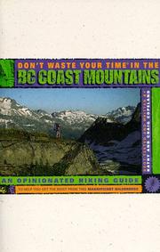 Cover of: Don't Waste Your Time in the B.C. Coast Mountains: An Opinionated Hiking Guide to Help you Get the Most from this Magnificent Wilderness