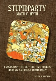 Cover of: Stupidparty Math v. Myth: Unmasking the Destructive Forces Eroding American Democracy