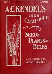 Cover of: A.C. Kendel's 1909 catalogue of seeds, plants and bulbs