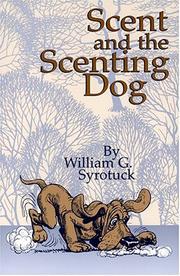 Cover of: Scent and the Scenting Dog | William G. Syrotuck