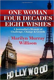 Cover of: One Woman, Four Decades, Eight Wishes: A Journalist's Memoir of Challenge, Change and Growth by 