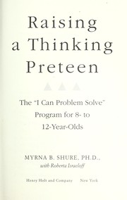 Raising a thinking preteen by Myrna B. Shure, Roberta Israeloff
