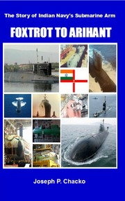 Foxtrot to Arihant – The story of Indian Navy’s Submarine Arm by Joseph P. Chacko