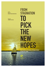 The Condition of Freedom of Religion/Belief in Indonesia 2014; From Stagnation To Pick The New Hopes by Halili; Bonar Tigor Napospos