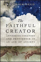 Cover of: The faithful creator: Affirming creation and providence in an age of anxiety