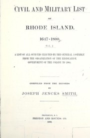 Cover of: Civil and military list of Rhode Island. 1647-1800: A list of all officers elected by the General assembly from the organization of the legislative government of the colony to 1800. Comp. from the records by Joseph Jencks Smith