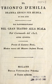Cover of: Il trionfo d'Emilia: dramma eroico per musica in due atti : da rappresentarsi nel gran teatro alla Scala nel carnevale del 1805, anno quarto