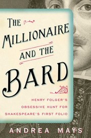Cover of: The millionaire and the bard: Henry Folger's obsessive hunt for Shakespeare's first folio