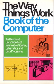 Cover of: The way things work book of the computer: an illustrated encyclopedia of information science, cybernetics, and data processing