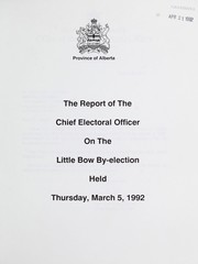 Cover of: The report of the Chief Electoral Officer on the Little Bow by-election held Thursday, March 5, 1992