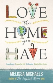 Love the Home you Have by Melissa Michaels
