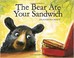 Cover of: The Bear Ate Your Sandwich