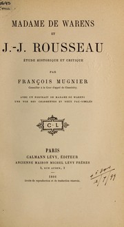 Cover of: Madame de Warens et J.J. Rousseau: étude historique et critique; avec un portrait de Madame de Warens, une vue des Charmettes et deux fac-similês