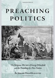 Cover of: Preaching Politics: the religious rhetoric of George Whitefield and the founding of a new nation