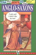 Cover of: What They Don't Tell You About Anglo-Saxons by Bob Fowke