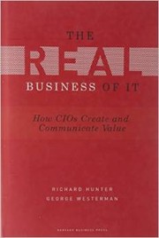 Cover of: The real business of IT: how CIOs create and communicate business value