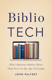 Cover of: BiblioTech: Why Libraries Matter More Than Ever in the Age of Google