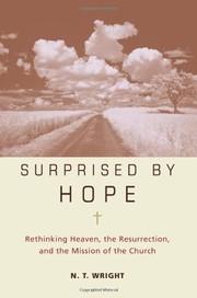 Cover of: Surprised by Hope: Rethinking Heaven, the Resurrection, and the Mission of the Church
