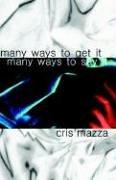 Cover of: Many Ways To Get It, Many Ways To Say It by Cris Mazza