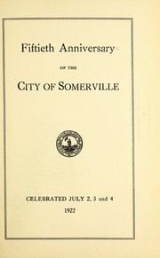 Cover of: Fiftieth anniversary of the city of Somerville: celebrated July 2, 3, and 4, 1922
