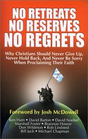 Cover of: No Retreats, No Reserves, No Regrets: Why Christians Should Never Give Up, Never Hold Back, and Never Be Sorry for Proclaiming Their Faith