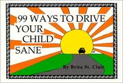99 Ways to Drive Your Child Sane by Brita St. Clair