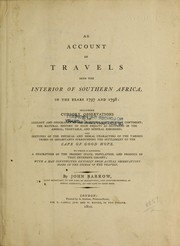 Cover of: An account of travels into the interior of southern Africa, in the years 1797 and 1798: including cursory observations on the geology and geography of the southern part of that continent ; the natural history of such objects as occurred in the animal, vegetable, and mineral kingdoms ; and sketches of the physical and moral characters of the various tribes of inhabitants surrounding the settlement of the Cape of Good Hope. To which is annexed, a description of the present state, population, and produce of that extensive colony ; with a map constructed entirely from actual observations made in the course of the travels.