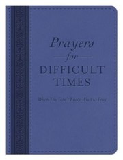 Cover of: Prayers for Difficult Times: When You Don't Know What to Pray